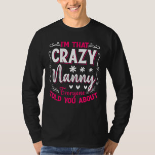 I'm That Crazy Nanny Everyone Told About Mother's  T-Shirt