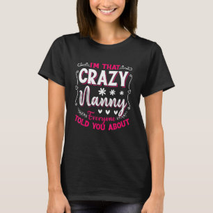 I'm That Crazy Nanny Everyone Told About Mother's T-Shirt