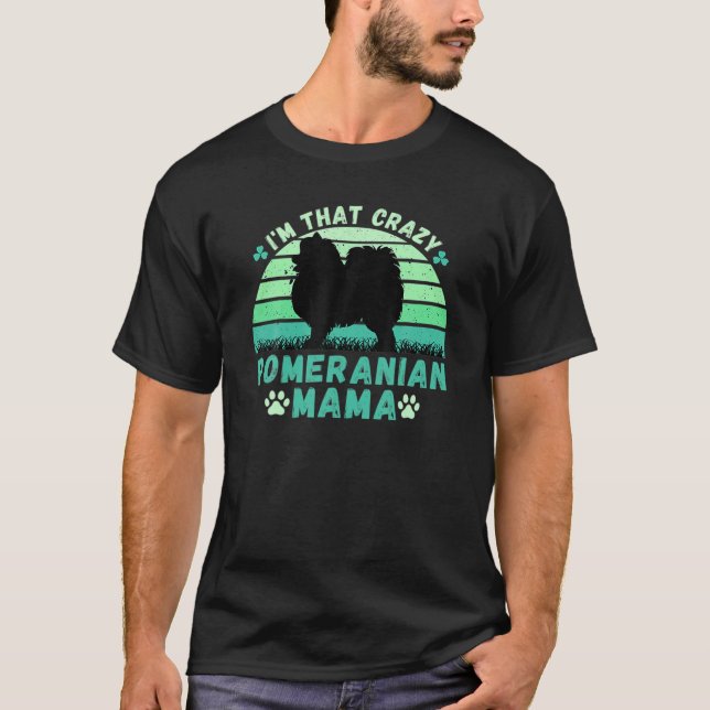 I'm That Crazy Pomeranian Mama St Patrick's Day Sh T-Shirt (Front)