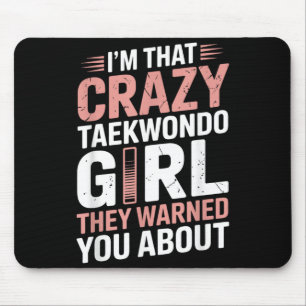 Im That Crazy Taekwondo Girl Funny Taekwondo Mouse Pad