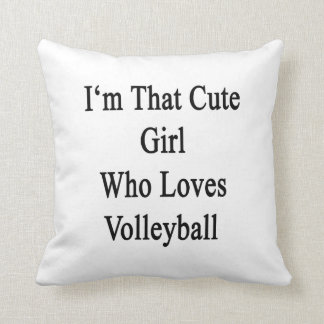 I'm That Cute Girl Who Loves Volleyball Cushion