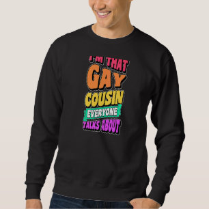 I'm That Gay Cousin Everyone Talks About  Lgbtq Pr Sweatshirt