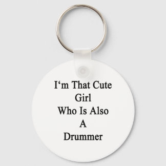 I'm That Girl Who Is Also A Drummer Key Ring
