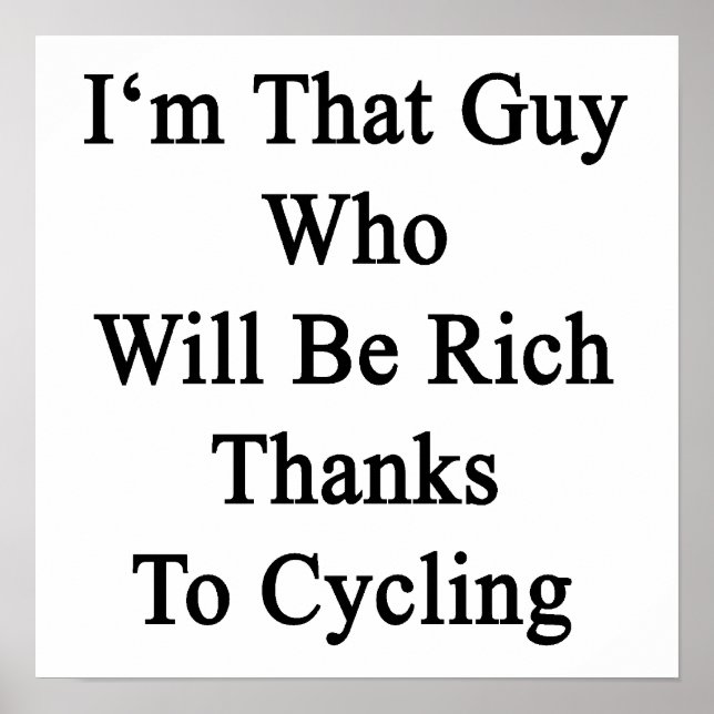 I'm That Guy Who Will Be Rich Thanks To Cycling Poster (Front)