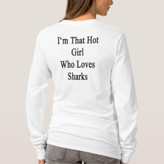 I'm That Hot Girl Who Loves Sharks T-Shirt
