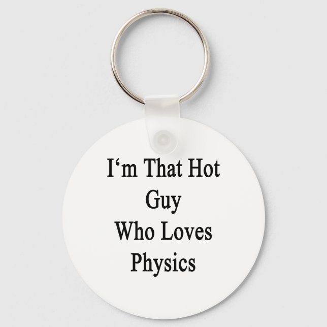 I'm That Hot Guy Who Loves Physics Key Ring (Front)