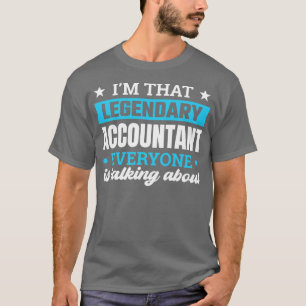 Im That Legendary Accountant Everyone Is Talking A T-Shirt