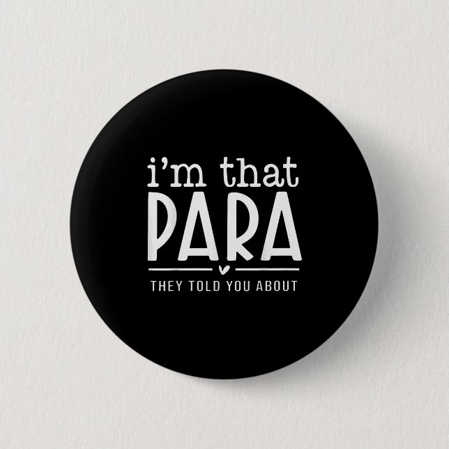 I'm That Para They Told You Abou Paraprofessional  6 Cm Round Badge (Front)