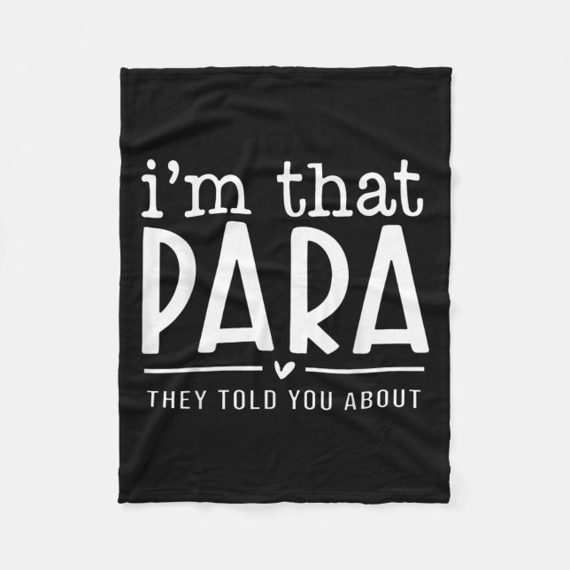 I'm That Para They Told You Abou Paraprofessional  Fleece Blanket (Front)