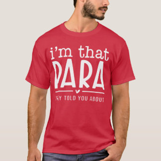 Im That para They Told You Abou Paraprofessional T T-Shirt