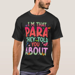 I'm That para They Told You About Paraprofessional T-Shirt