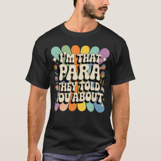 Im That Paraprofessional They Told You About para T-Shirt