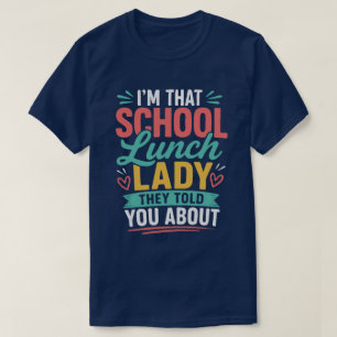 I'm That School Lunch Lady They Told You About T-Shirt