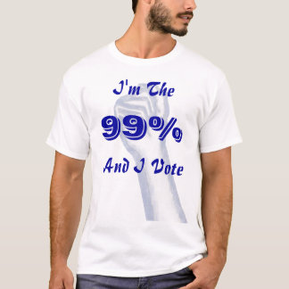 I'm The 99% (and I vote) T-Shirt