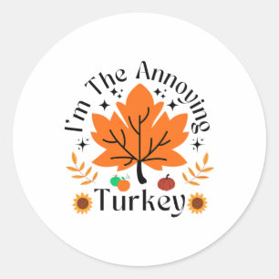 I'm The Annoying Turkey Funny Family Thanksgiving  Classic Round Sticker
