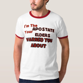 I'm The Apostate Your Elders Warned You About (M) T-Shirt