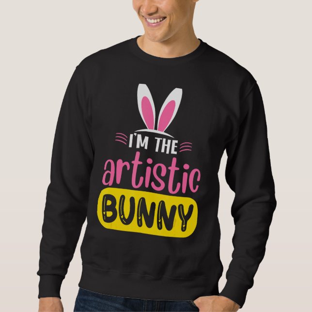 I'm The Artistic Bunny Rabbit Ears Egg  Easter Day Sweatshirt (Front)