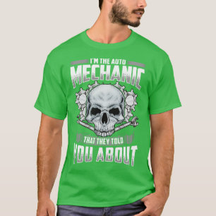 Im The Auto Mechanic That They Told You About T-Shirt
