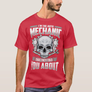 Im The Auto Mechanic That They Told You About T-Shirt