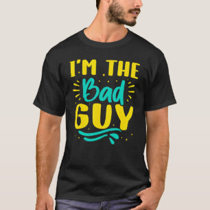 I'm The Bad Guy T-Shirt