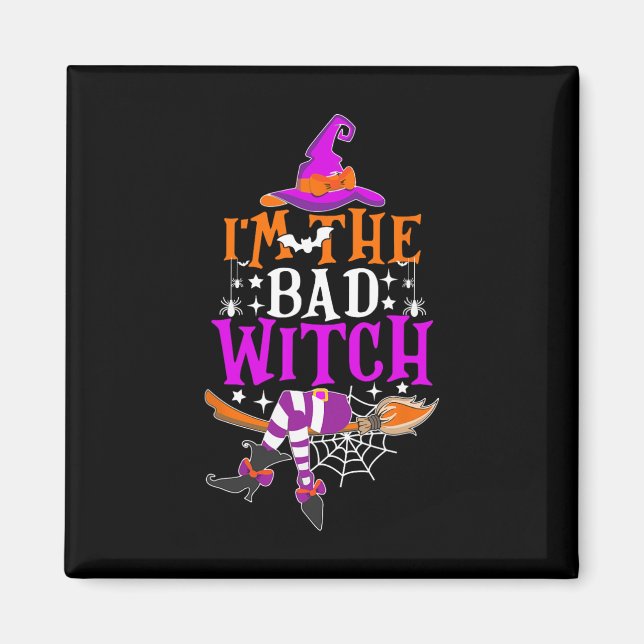 I'm The Bad Witch  Fun Witch Halloween Costume  Magnet (Front)