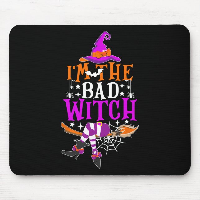 I'm The Bad Witch Fun Witch Halloween Costume  Mouse Pad (Front)