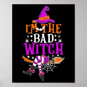I'm The Bad Witch  Funny Witch Halloween Costume  Poster
