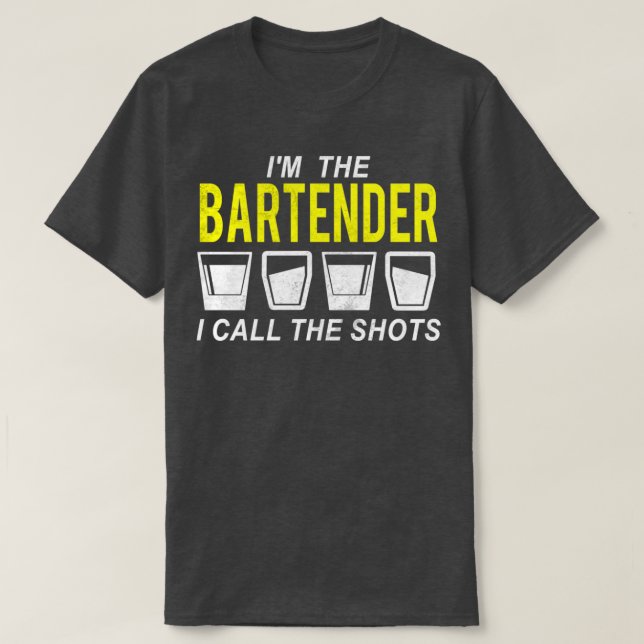 Im The Bartender I Call The Shots T-Shirt (Design Front)