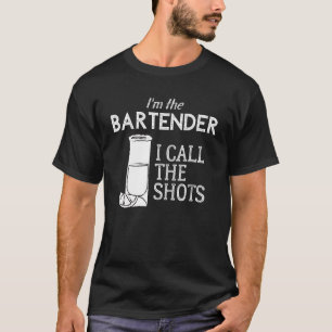 I'm the Bartender I Call the Shots T-Shirt