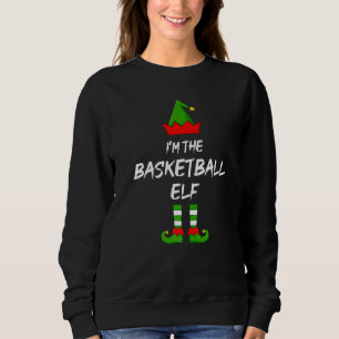 I'm The Basketball Elf Matching Family Elf Christm Sweatshirt