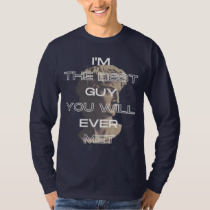 I'm the best guy you will ever met slogan T-Shirt
