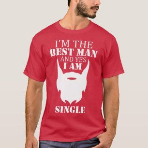 Im the best man and single beard lover bachelorett T-Shirt