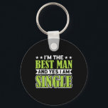 I'm The Best Man And Yes I Am Single Bachelor Part Key Ring<br><div class="desc">I'm The Best Man And Yes I Am Single Bachelor Party</div>