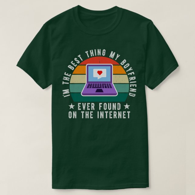 Im The Best My Boyfriend Ever Found On The Interne T-Shirt (Design Front)