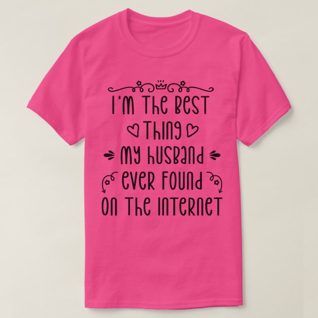 Im The Best My Hus Ever Found On The Internet 2 T-Shirt (Design Front)