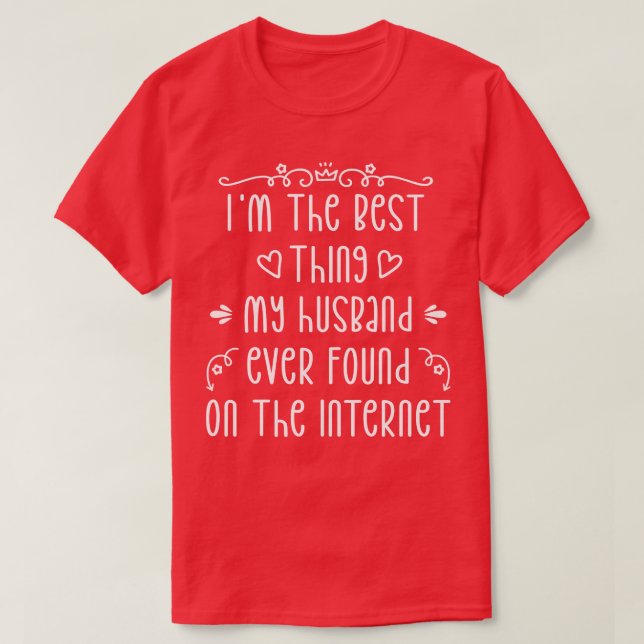 Im The Best My Hus Ever Found On The Internet 4 T-Shirt (Design Front)
