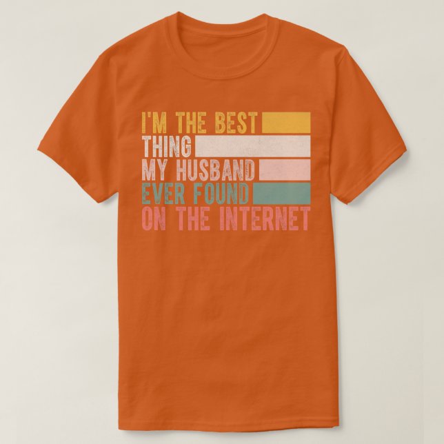 Im The Best My Hus Ever Found On The Internet 6 T-Shirt (Design Front)