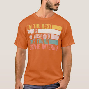Im The Best My Hus Ever Found On The Internet 6 T-Shirt