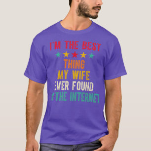 Im The Best My Wife Ever Found On The Internet 5 T-Shirt