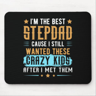 I'M The Best Step Dad Cause I Still Wanted Mouse Pad