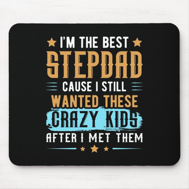 I'M The Best Step Dad Cause I Still Wanted Mouse Pad (Front)