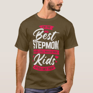 Im The Best Stepmom Step Mother Mom Gift T-Shirt