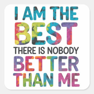 I'm the best there is nobody better than me square sticker