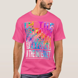 Im The Best Thing My Husband Ever Found On The Int T-Shirt
