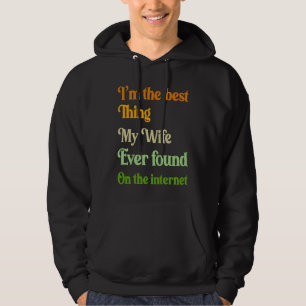 I'm The Best Thing My Wife Ever Found On The Inter Hoodie