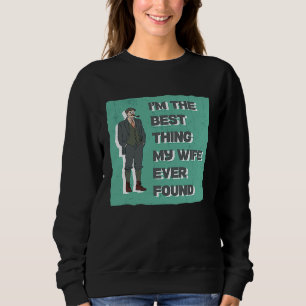 I'm The Best Thing My Wife Ever Found On The Inter Sweatshirt