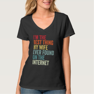 I'm The Best Thing My Wife Ever Found On The Inter T-Shirt