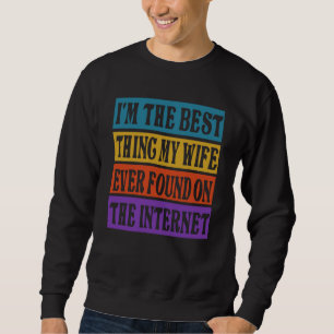 Im The Best Thing My Wife Ever Found On The Intern Sweatshirt