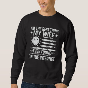 Im The Best Thing My Wife Ever Found On The Intern Sweatshirt