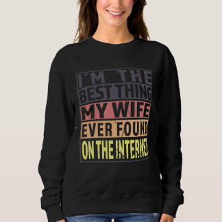 Im The Best Thing My Wife Ever Found On The Intern Sweatshirt